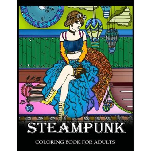 Steampunk Coloring Book for Adults: Women Steampunk Fashion Design Paperback, Createspace Independent Publishing Platform