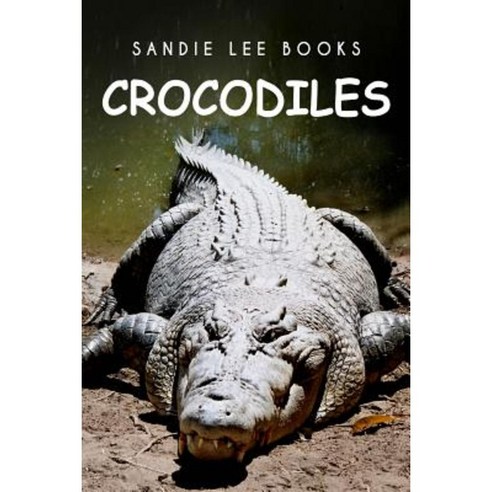 Crocodiles - Sandie Lee Books Paperback, Createspace Independent Publishing Platform