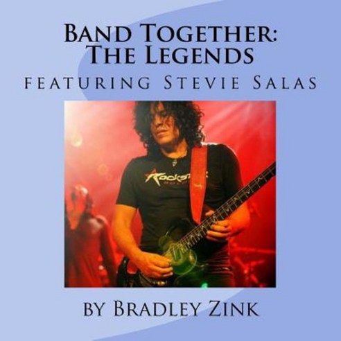 Band Together: The Legends: Featuring Stevie Salas Paperback, Createspace Independent Publishing Platform