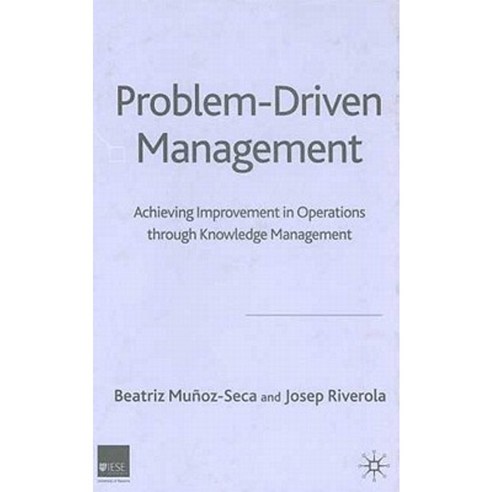 Problem Driven Management: Achieving Improvement in Operations Through Knowledge Management Hardcover, Palgrave MacMillan