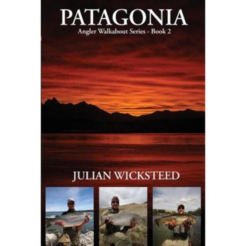 Patagonia: Angler Walkabout Series - Book 2 Paperback, Createspace Independent Publishing Platform