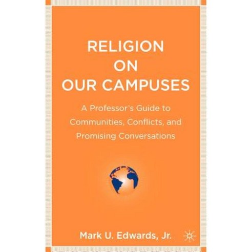 Religion on Our Campuses: A Professor''s Guide to Communities Conflicts and Promising Conversations Paperback, Palgrave MacMillan