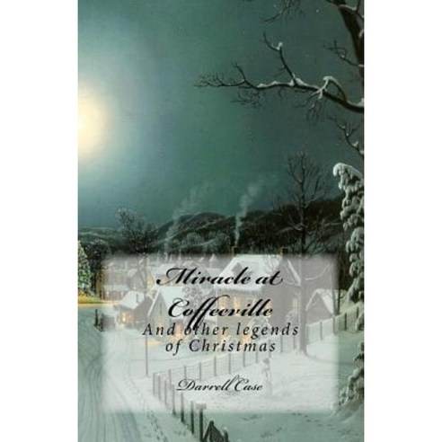 Miracle at Coffeeville: And Other Legends of Christmas Paperback, Createspace Independent Publishing Platform