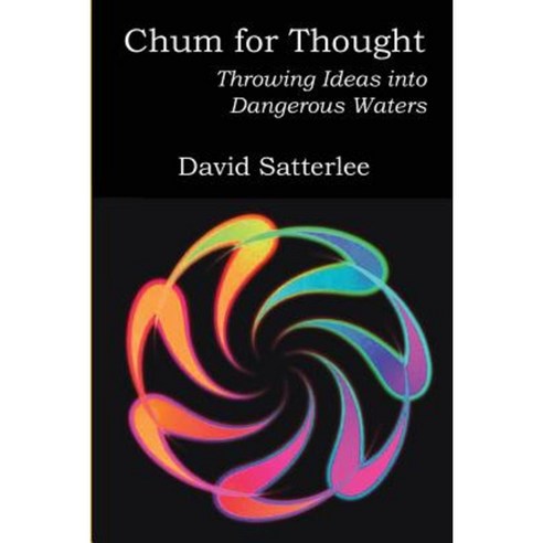 Chum for Thought: Throwing Ideas Into Dangerous Waters Paperback, Createspace Independent Publishing Platform