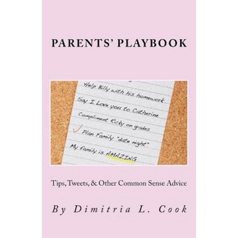 Parents Playbook: Tips Tweets & Other Common Sense Advice Paperback, Createspace Independent Publishing Platform