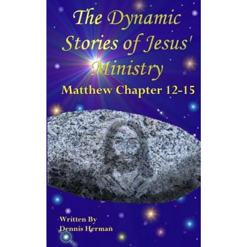 The Dynamic Stories of Jesus'' Ministry: Matthew Chapter 12-15 Paperback, Createspace Independent Publishing Platform