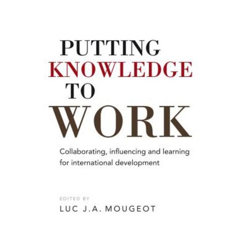 Putting Knowledge to Work: Collaborating Influencing and Learning for International Development Paperback, Practical Action