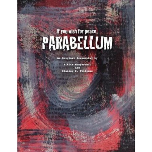 If You Wish for Peace...Parabellum: An Original Screenplay Paperback, Createspace Independent Publishing Platform