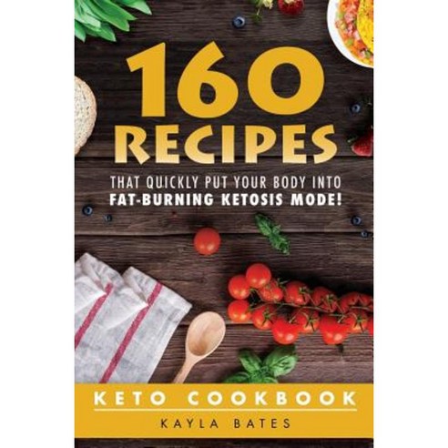 Keto Cookbook: 160 Recipes That Quickly Put Your Body Into Fat-Burning Ketosis Mode! Paperback, Createspace Independent Publishing Platform