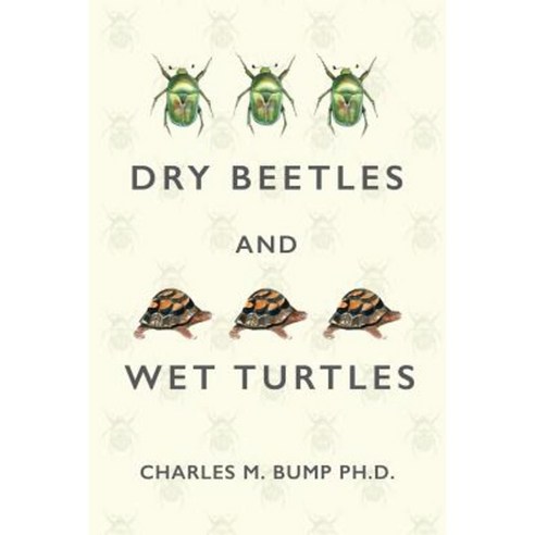 Dry Beetles and Wet Turtles Paperback, Createspace Independent Publishing Platform