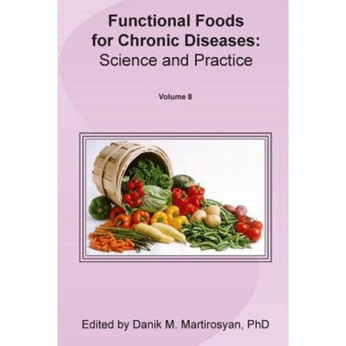 Functional Foods and Chronic Diseases: Science and Practice Paperback, Createspace Independent Publishing Platform