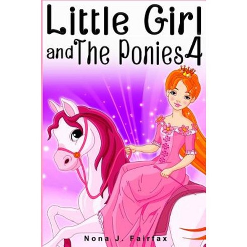 Little Girl and the Ponies Book 4 Paperback, Createspace Independent Publishing Platform