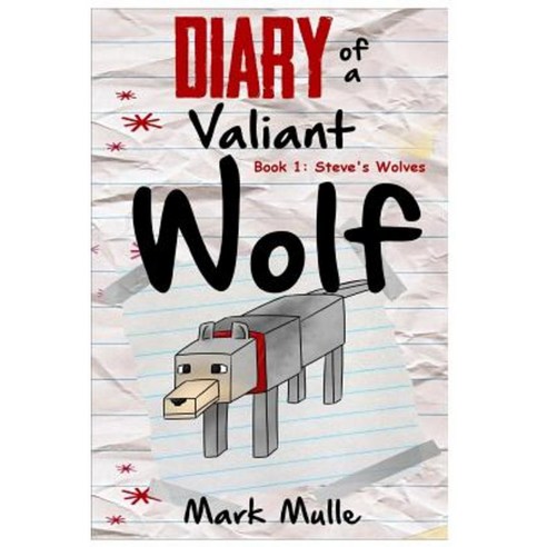 Diary of a Valiant Wolf: Steve''s Wolves Paperback, Createspace Independent Publishing Platform