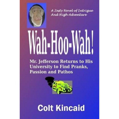 Wah-Hoo-Wah!: Mr. Jefferson Returns to His University to Discover Pranks Passion and Pathos Paperback, Createspace