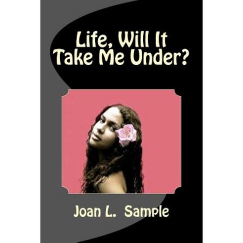 Life Will It Take Me Under? Paperback, Createspace Independent Publishing Platform