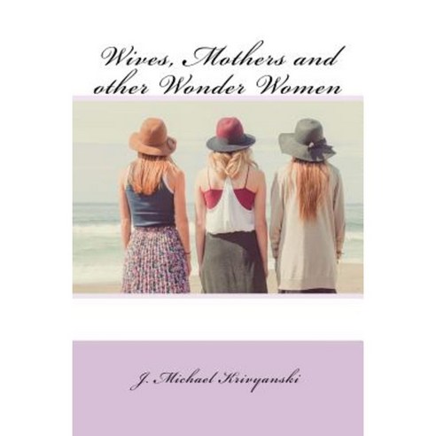 Wives Mothers and Other Wonder Women Paperback, Createspace Independent Publishing Platform