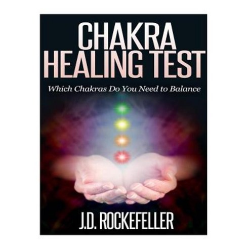 Chakra Healing Test: Which Chakras Do You Need to Balance Paperback, Createspace Independent Publishing Platform