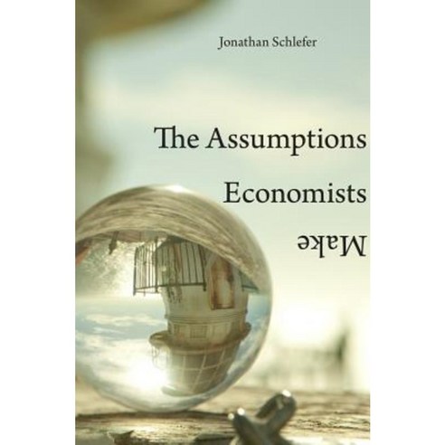 The Assumptions Economists Make Paperback, Belknap Press: An Imprint of Harvard Universi