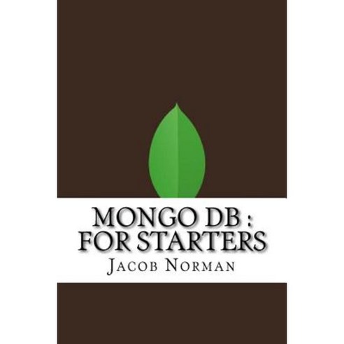 Mongo DB: For Starters Paperback, Createspace Independent Publishing Platform