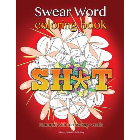 Swear Word Coloring Book: Featured with Fun Sweary Words Paperback, Createspace Independent Publishing Platform