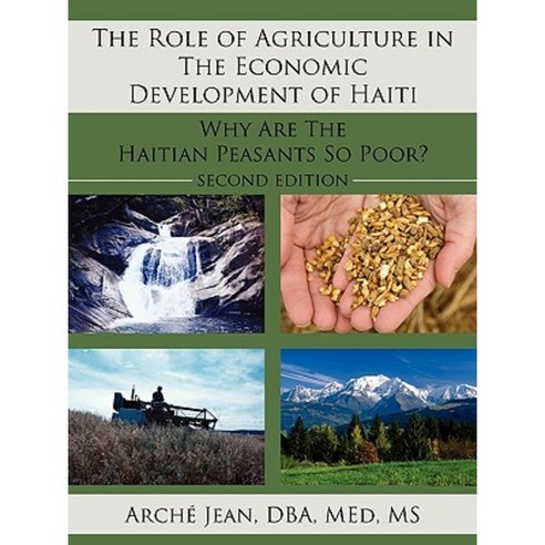 The Role of Agriculture in the Economic Development of Haiti: Why Are the Haitian Peasants So Poor? Paperback, Authorhouse