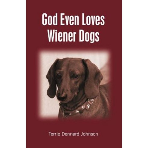 God Even Loves Wiener Dogs Paperback, Createspace Independent Publishing Platform