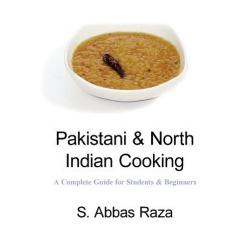 Pakistani & North Indian Cooking: A Complete Guide for Students & Beginners Paperback, Createspace Independent Publishing Platform