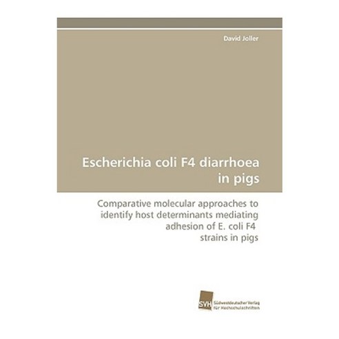 Escherichia Coli F4 Diarrhoea in Pigs Paperback, Sudwestdeutscher Verlag Fur Hochschulschrifte