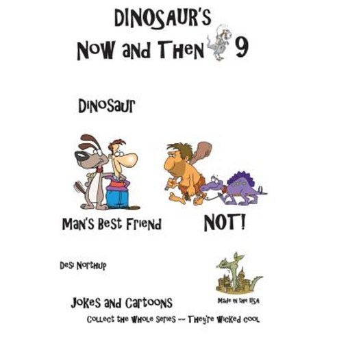 Dinosaur''s Now and Then 9: Dinosaur Man''s Best Friend--Not in Black + White Paperback, Createspace Independent Publishing Platform