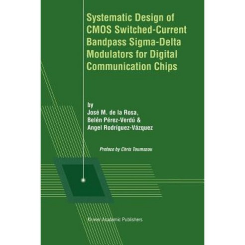 Systematic Design of CMOS Switched-Current Bandpass SIGMA-Delta Modulators for Digital Communication Chips Paperback, Springer