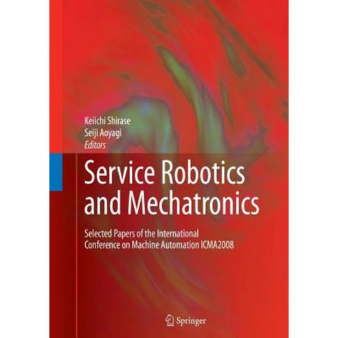 Service Robotics and Mechatronics: Selected Papers of the International Conference on Machine Automation Icma2008 Paperback, Springer