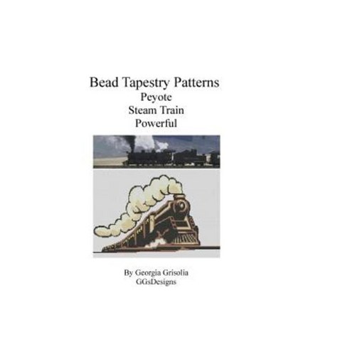 Bead Tapestry Patterns Peyote Steam Train Powerful Paperback, Createspace Independent Publishing Platform