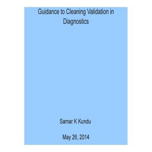 A Guidance to Cleaning Validation in Diagnostics Paperback, Createspace Independent Publishing Platform