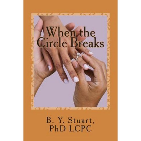 When the Circle Breaks: Marital Unfaithfulness Paperback, Createspace Independent Publishing Platform