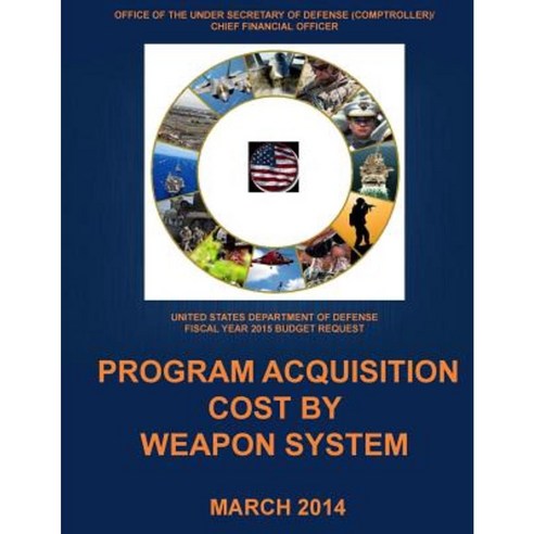 Program Acquisition Cost by Weapon System Fy 2015 (Black and White) Paperback, Createspace Independent Publishing Platform
