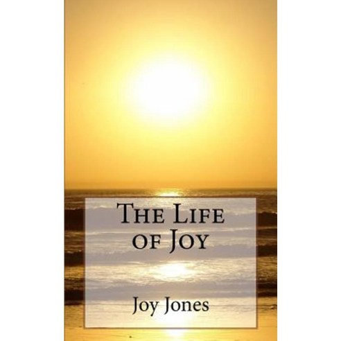 The Life of Joy Paperback, Createspace Independent Publishing Platform