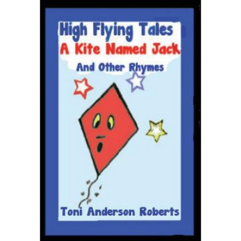 High Flying Tales - A Kite Named Jack Paperback, Createspace Independent Publishing Platform