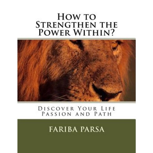 How to Strengthen the Power Within?: Discover Your Life Passion and Path Paperback, Createspace Independent Publishing Platform