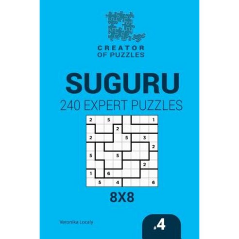 Creator of Puzzles - Suguru 240 Expert Puzzles 8x8 (Volume 4) Paperback, Createspace Independent Publishing Platform