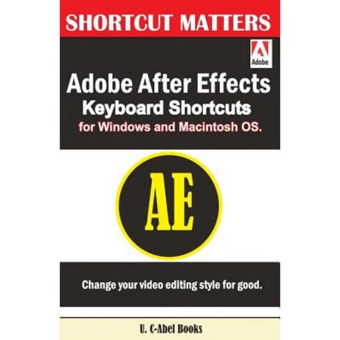 Adobe After Effects Keyboard Shortcuts for Widows and Macintosh OS. Paperback, Createspace Independent Publishing Platform