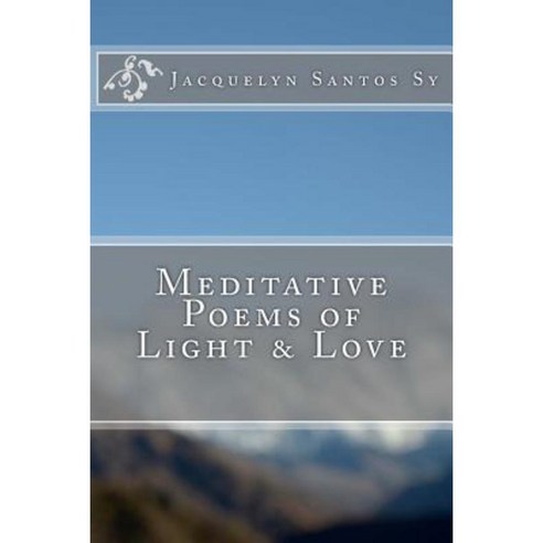 Meditative Poems of Light & Love Paperback, Createspace Independent Publishing Platform