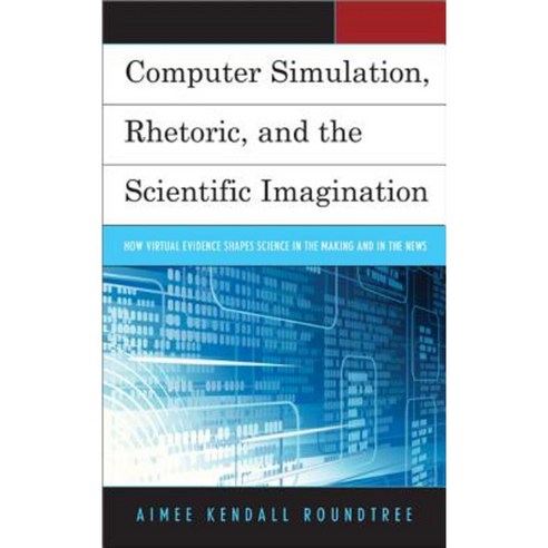 Computer Simulation Rhetoric and the Scientific Imagination Hardcover, Lexington Books