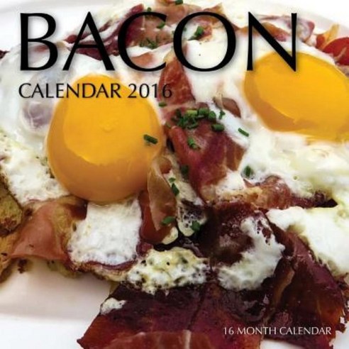 Bacon Calendar 2016: 16 Month Calendar Paperback, Createspace Independent Publishing Platform