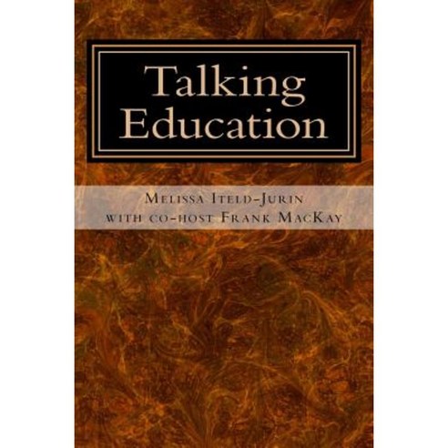 Talking Education with Melissa Iteld-Jurin Paperback, Createspace Independent Publishing Platform