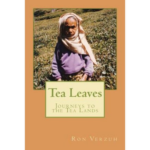 Tea Leaves: Journeys to the Tea Lands Paperback, Createspace Independent Publishing Platform