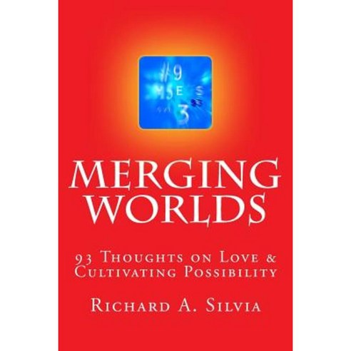 Merging Worlds: 93 Thoughts to Cultivate Possibility Paperback, Createspace Independent Publishing Platform