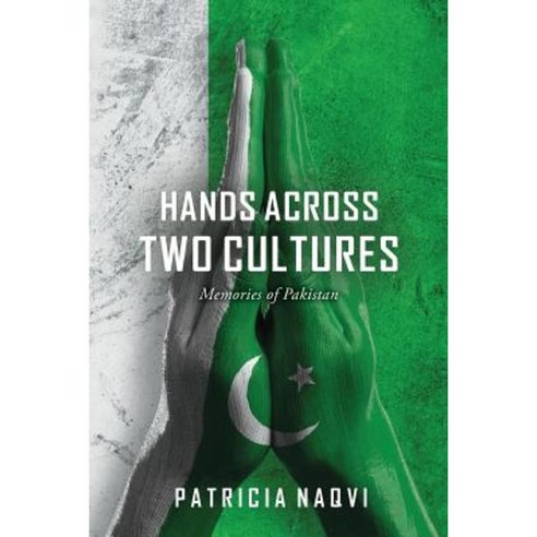 Hands Across Two Cultures: Memories of Pakistan Paperback, Createspace Independent Publishing Platform