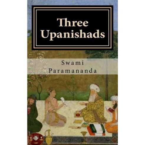 Three Upanishads: Acquire Mindfulness in Daily Life Paperback, Createspace Independent Publishing Platform