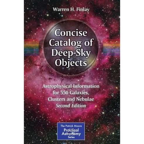 Concise Catalog of Deep-Sky Objects: Astrophysical Information for 550 Galaxies Clusters and Nebulae Paperback, Springer