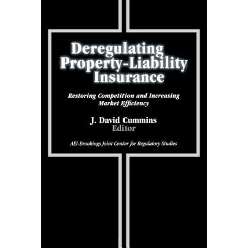 Deregulating Property-Liability Insurance: Restoring Competition and Increasing Market Efficiency Paperback, Brookings Institution Press and AEI